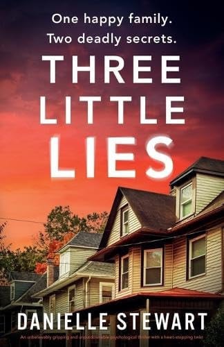 Three Little Lies An Unbelievably Gripping and Unputdownable Psychological Thriller with a Heart-Stopping Twist by Danielle Stewart