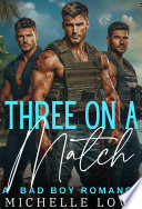 Three on a Match: A Reverse Harem Bad Boy Romance by Michelle Love