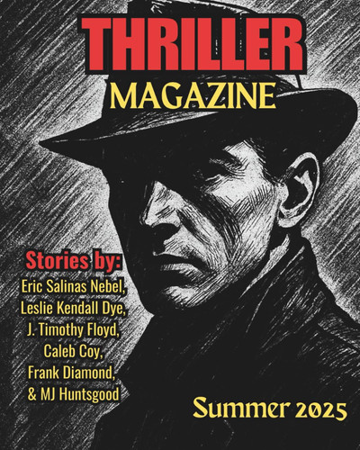 Thriller Magazine - Summer 2025 Issue by ERIC. SALINAS NEBEL
