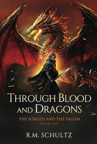 Through Blood and Dragons - Standard Hardcover - No Colored prints inside: Epic Fantasy (The Forged and The Fallen) by Schultz, R.M.
