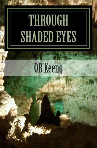 Through Shaded Eyes by O. B. Keeng