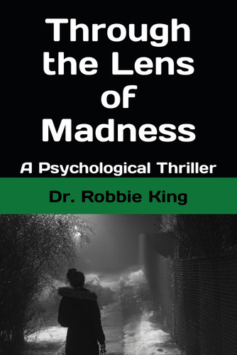 THROUGH THE LENS OF MADNESS A Psychological Thriller by ROBBIE. KING