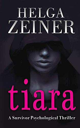 Tiara A Survivor Psychological Thriller by Helga Zeiner
