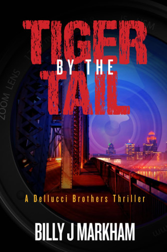 Tiger by the Tail: A Dellucci Brothers Thriller by Markham, Billy J