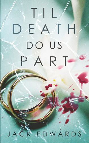 Til Death Do Us Part: A Darkly Comic Serial Killer Thriller Packed with Twists (The Justin Hindle Thrillers) by Edwards, Jack
