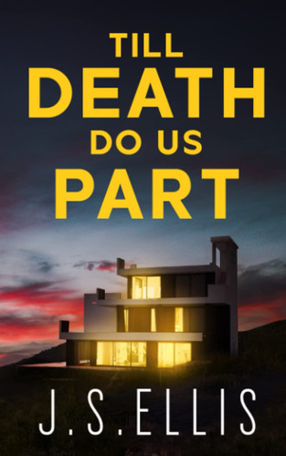 Till Death do Us Part: An absolutely addictive and pulse-pounding thriller by Ellis, J.S.