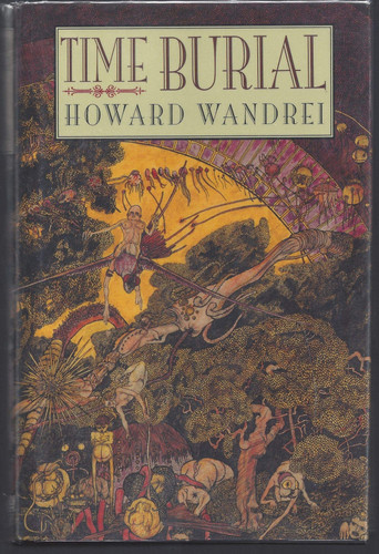 Time Burial The Collected Fantasy Tales of Howard Wandrei by Howard Wandrei