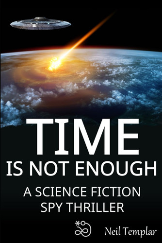 Time is not Enough: A Science Fiction Spy Thriller by Templar, Neil