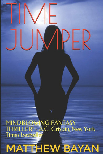 Time Jumper MINDBLOWING FANTASY THRILLER! - A. C. Crispin, New York Times Bestseller by Matthew BAYAN