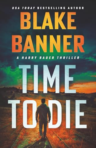 Time to Die A Harry Bauer Thriller by Blake Banner