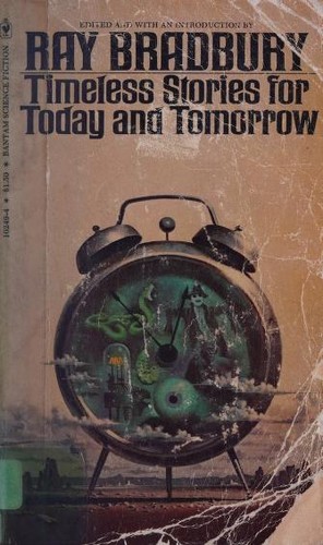 Timeless Stories for Today and Tomorrow by Ray Bradbury