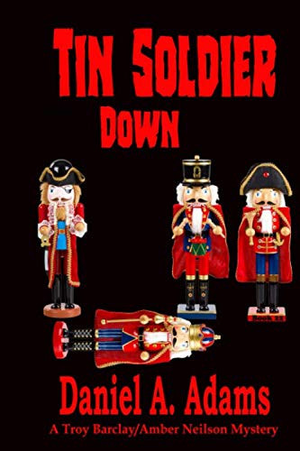 Tin Soldier Down (Troy Barclay/Amber Neilson Mystery Thriller series) by Adams, Daniel A.