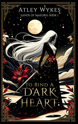 To Bind A Dark Heart: A Dark Fantasy Romance (Sands of Maeoris) by Wykes, Atley