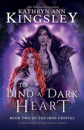 To Bind a Dark Heart A Steamy Enemies to Lovers Fantasy Romance by Kathryn Ann Kingsley