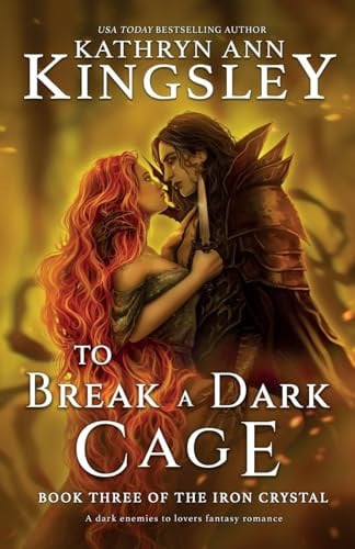To Break a Dark Cage A Dark Enemies to Lovers Fantasy Romance by Kathryn Ann Kingsley