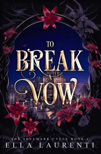 To Break a Vow: A Slow Burn Fantasy Romance (The Soulmark Cycle) by Laurenti, Ella