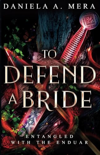 To Defend A Bride: An Enemies to Lovers Bodyguard Fantasy Romance: Entangled with the Enduar by Mera, Daniela A.