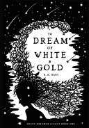 To Dream of White & Gold by R. K. Hart
