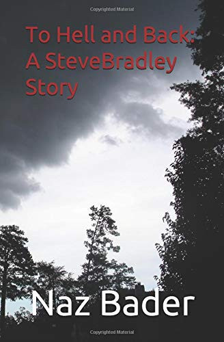 To Hell and Back: a Steve Bradley Story by Naz Bader