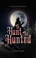 To Hunt The Hunted by Divinity Rae