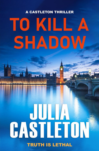 To Kill A Shadow: Castleton Thriller #1 (Julia Castleton #1) by Castleton, Julia