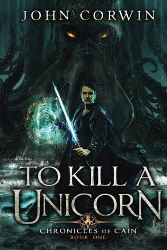 To Kill a Unicorn Lovecraftian Mythical Fantasy by John Corwin