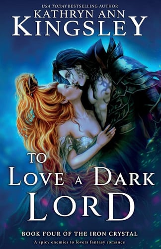 To Love a Dark Lord A Spicy Enemies to Lovers Fantasy Romance by Kathryn Ann Kingsley