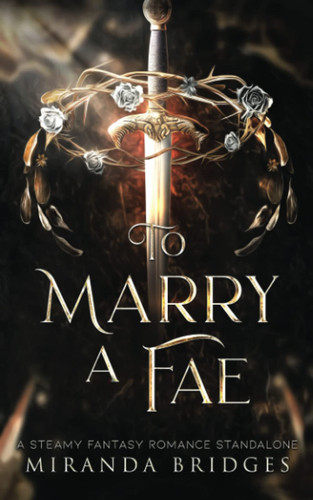 To Marry a Fae: A Steamy Fantasy Romance Standalone by Bridges, Miranda