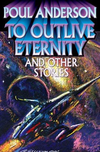To Outlive Eternity by Poul Anderson