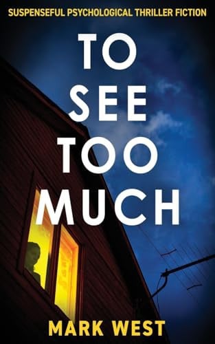 To See Too Much Suspenseful Psychological Thriller Fiction by Mark West