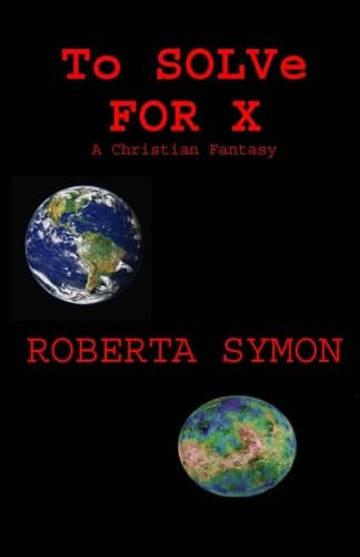 To Solve for X A Christian Fantasy by Roberta Symon