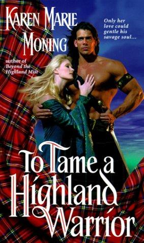 To Tame a Highland Warrior by Karen Marie Moning