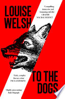 To the Dogs by Louise Welsh