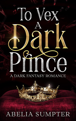 To Vex a Dark Prince: An Enemies-to-Lovers Fantasy Romance by Sumpter, Abelia