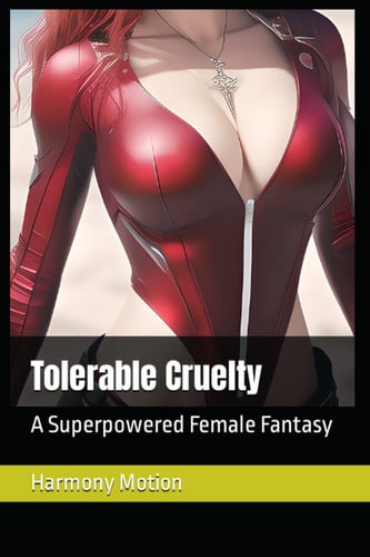 Tolerable Cruelty: A Superpowered Female Fantasy by Motion, Harmony