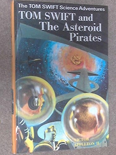 Tom Swift and the Asteroid Pirates by Victor Appleton II