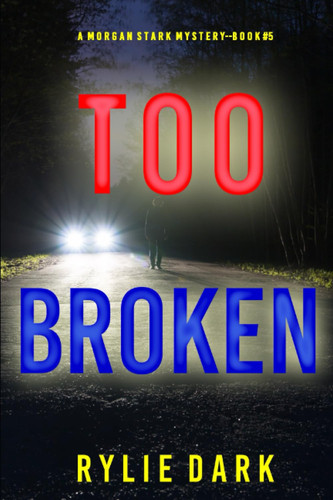 Too Broken (A Morgan Stark FBI Suspense Thriller—Book 5) by Dark, Rylie