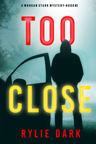Too Close (A Morgan Stark FBI Suspense Thriller—Book 2) by Dark, Rylie
