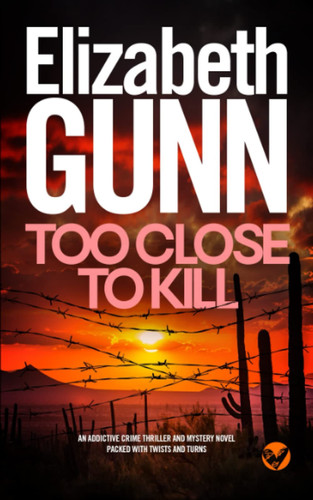 TOO CLOSE TO KILL an addictive crime thriller and mystery novel packed with twists and turns (Detective Sarah Burke) by GUNN, ELIZABETH