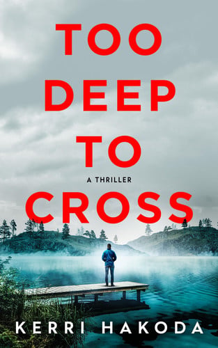 Too Deep to Cross: A Thriller by Hakoda, Kerri