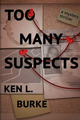 Too Many Suspects A Mystery/Thriller by Ken L. Burke