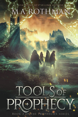 Tools of Prophecy: An Epic Fantasy (Prophecies Series) by Rothman, M.A.