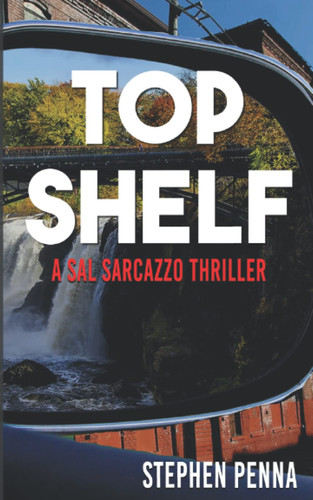 Top Shelf (A Sal Sarcazzo Thriller) by Penna, Stephen