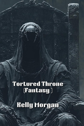 Tortured Throne (Fantasy ) by KELLY. MORGAN