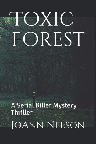 Toxic Forest: A Serial Killer Mystery Thriller by Nelson, JoAnn