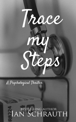 Trace My Steps - A Physiological Thriller by IAN. SCHRAUTH