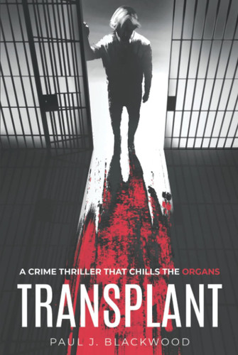 TRANSPLANT: A CRIME THRILLER THAT CHILLS THE ORGANS by Blackwood, Paul  J