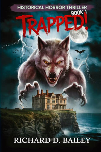 TRAPPED!: A Gothic Espionage Thriller: Unlikely Allies Against an Army of Werevolks! by Bailey, Richard D