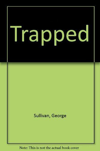 Trapped by George Sullivan