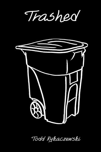 Trashed by Todd Rykaczewski